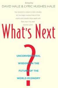 次に来るものは何か：世界経済の未来<br>What's Next? : Unconventional Wisdom on the Future of the World Economy