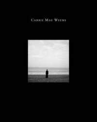 Carrie Mae Weems : Three Decades of Photography and Video