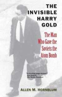 The Invisible Harry Gold : The Man Who Gave the Soviets the Atom Bomb