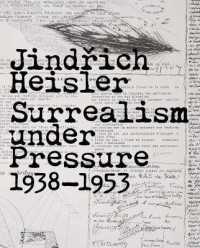 ハイスラーとシュルレアリスム：チェコからパリへ1938-1953年<br>Jindrich Heisler : Surrealism under Pressure, 1938-1953