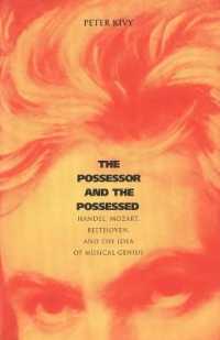 The Possessor and the Possessed : Handel, Mozart, Beethoven, and the Idea of Musical Genius (Yale Series in the Philosophy and Theory of Art)