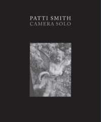 パッティ・スミス：カメラ・ソロ（展示図録）<br>Patti Smith : Camera Solo