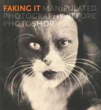Faking It : Manipulated Photography before Photoshop