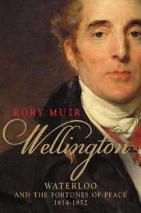 ウェリントン伝：ワーテルローの戦いと政治家としての活躍：1814-1852年<br>Wellington : Waterloo and the Fortunes of Peace 1814-1852