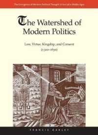The Watershed of Modern Politics : Law, Virtue, Kingship, and Consent (1300-1650) (The Emergence of Western Political Thought in the Latin Middle Ages)