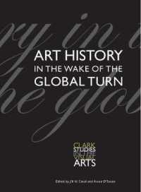 美術史のグローバルな転回<br>Art History in the Wake of the Global Turn (Clark Studies in the Visual Arts)
