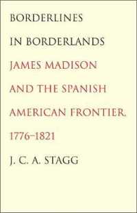 Borderlines in Borderlands : James Madison and the Spanish-American Frontier, 1776-1821 (The Lamar Series in Western History)
