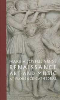 Make a Joyful Noise : Renaissance Art and Music at Florence Cathedral