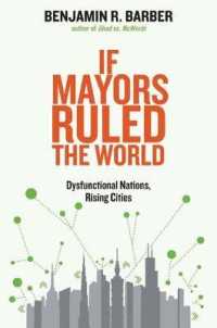 国家の機能不全と都市の台頭<br>If Mayors Ruled the World : Dysfunctional Nations, Rising Cities
