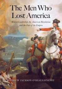 アメリカを失った男たち：大英帝国とアメリカ独立革命<br>The Men Who Lost America : British Leadership, the American Revolution, and the Fate of the Empire (The Lewis Walpole Series in Eighteenth-century Cul