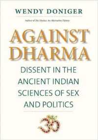 Against Dharma : Dissent in the Ancient Indian Sciences of Sex and Politics (The Terry Lectures)