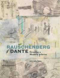 Rauschenberg / Dante : Drawing a Modern Inferno