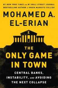 Only Game in Town : Central Banks， Instability， and Avoiding the Next Collapse -- Hardback