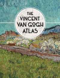 ゴッホ・アトラス：生涯と活動場所の軌跡<br>The Vincent van Gogh Atlas