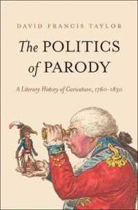 諷刺画の文学史1760-1830年<br>The Politics of Parody : A Literary History of Caricature, 1760-1830 (The Lewis Walpole Series in Eighteenth-century Culture and History)