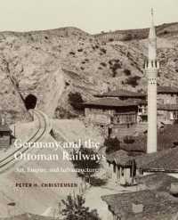 Germany and the Ottoman Railways : Art, Empire, and Infrastructure