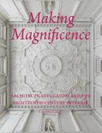 Making Magnificence : Architects, Stuccatori, and the Eighteenth-Century Interior （1ST）