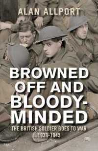 イギリス兵と第二次大戦1939-1945年<br>Browned Off and Bloody-Minded : The British Soldier Goes to War 1939-1945