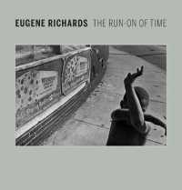 Eugene Richards : The Run-On of Time