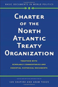 NATO憲章注釈・資料集<br>Charter of the North Atlantic Treaty Organization : Together with Scholarly Commentaries and Essential Historical Documents (Basic Documents in World Politics)