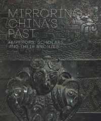 Mirroring China's Past : Emperors, Scholars, and Their Bronzes