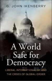 Ｇ．Ｊ．アイケンベリー『民主主義にとって安全な世界とは何か：国際主義と秩序の危機』（原書）<br>World Safe for Democracy : Liberal Internationalism and the Crises of Global Order -- Hardback