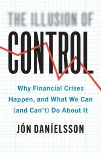 金融危機の原因と対策<br>The Illusion of Control : Why Financial Crises Happen, and What We Can (and Can't) Do about It