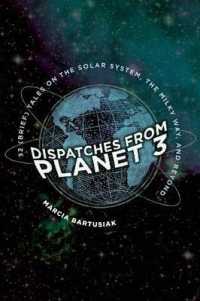 Dispatches from Planet 3 : Thirty-two (Brief) Tales on the Solar System, the Milky Way, and Beyond -- Hardback