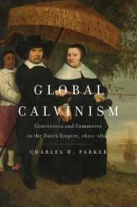 Global Calvinism : Conversion and Commerce in the Dutch Empire, 1600-1800