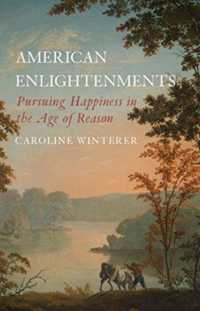 American Enlightenments : Pursuing Happiness in the Age of Reason (The Lewis Walpole Series in Eighteenth-century Culture and History)