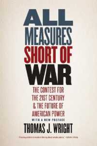 戦争以外のあらゆる手段：２１世紀世界の権力争いとアメリカの未来<br>All Measures Short of War : The Contest for the Twenty-First Century and the Future of American Power