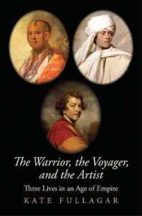 The Warrior, the Voyager, and the Artist : Three Lives in an Age of Empire (The Lewis Walpole Series in Eighteenth-century Culture and History)