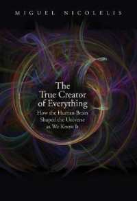 ヒトの脳がつくった世界<br>The True Creator of Everything : How the Human Brain Shaped the Universe as We Know It