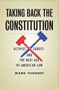 Taking Back the Constitution : Activist Judges and the Next Age of American Law -- Hardback