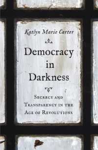 Democracy in Darkness : Secrecy and Transparency in the Age of Revolutions (The Lewis Walpole Series in Eighteenth-century Culture and History)