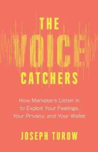 The Voice Catchers : How Marketers Listen in to Exploit Your Feelings， Your Privacy， and Your Wallet