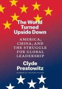 世界のリーダーシップをめぐる米中の闘い<br>The World Turned Upside Down : America, China, and the Struggle for Global Leadership