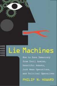 デマ拡散技術の時代<br>Lie Machines : How to Save Democracy from Troll Armies, Deceitful Robots, Junk News Operations, and Political Operatives