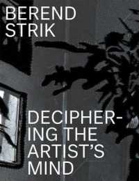 Berend Strik : Deciphering the Artist's Mind