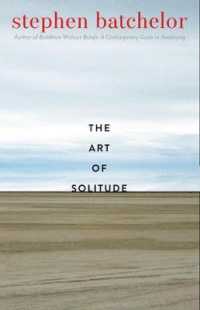 The Art of Solitude : A Meditation on Being Alone with Others in This World