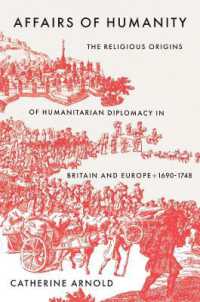 Affairs of Humanity : The Religious Origins of Humanitarian Diplomacy in Britain and Europe, 1690-1748 (The Lewis Walpole Series in Eighteenth-century Culture and History)