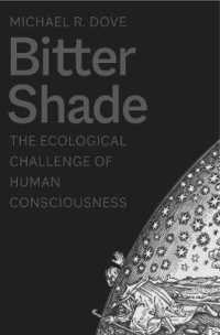 Bitter Shade : The Ecological Challenge of Human Consciousness (Yale Agrarian Studies Series)
