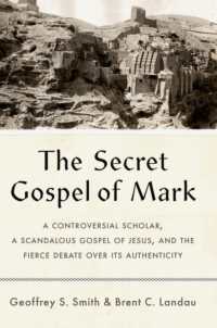 The Secret Gospel of Mark : A Controversial Scholar, a Scandalous Gospel of Jesus, and the Fierce Debate over Its Authenticity