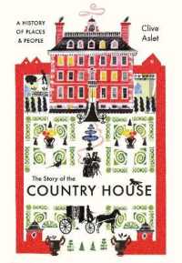カントリーハウスの英国史<br>The Story of the Country House : A History of Places and People