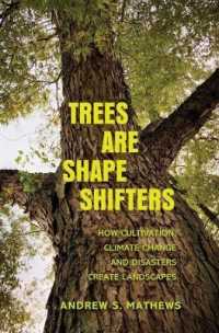 Trees Are Shape Shifters : How Cultivation, Climate Change, and Disaster Create Landscapes (Yale Agrarian Studies Series)