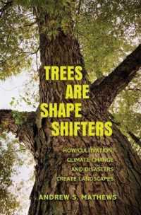 Trees Are Shape Shifters : How Cultivation, Climate Change, and Disaster Create Landscapes (Yale Agrarian Studies Series)