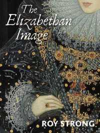 肖像画から読むエリザベス朝英国案内<br>The Elizabethan Image : An Introduction to English Portraiture, 1558-1603