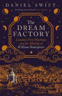ロンドン最初の芝居小屋とシェイクスピアの傑作が生まれた舞台裏<br>The Dream Factory : London's First Playhouse and the Making of William Shakespeare