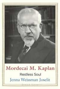 Mordecai M. Kaplan : Restless Soul (Jewish Lives)