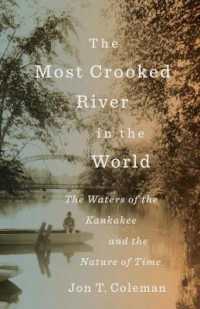 The Most Crooked River in the World : The Waters of the Kankakee and the Nature of Time (Yale Agrarian Studies Series)